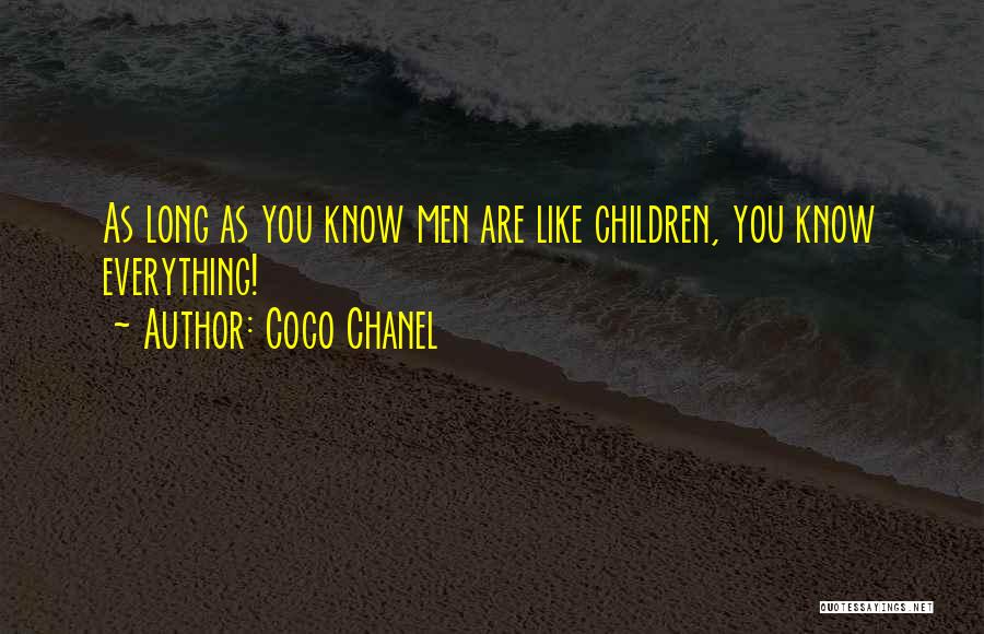 Coco Chanel Quotes: As Long As You Know Men Are Like Children, You Know Everything!