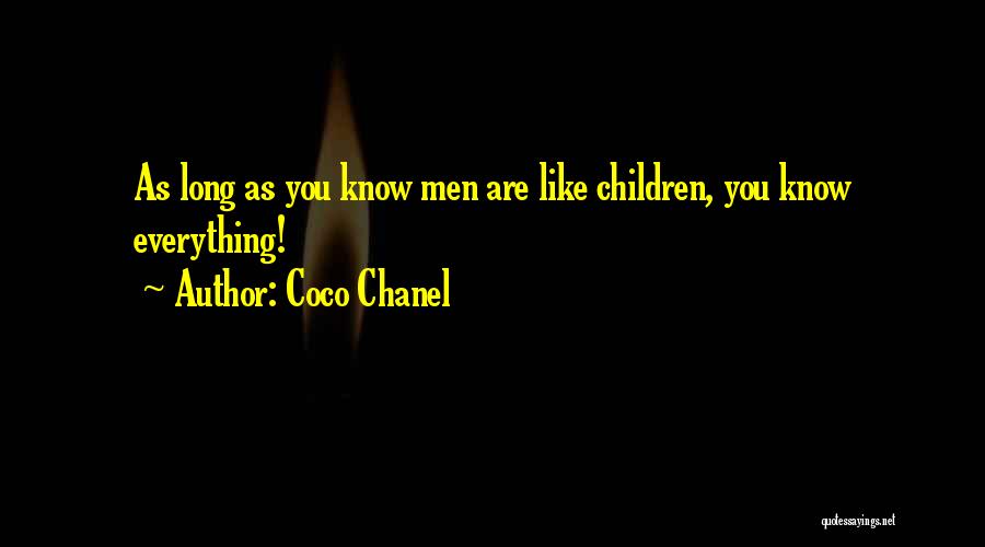 Coco Chanel Quotes: As Long As You Know Men Are Like Children, You Know Everything!