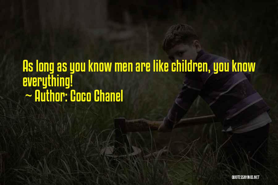Coco Chanel Quotes: As Long As You Know Men Are Like Children, You Know Everything!