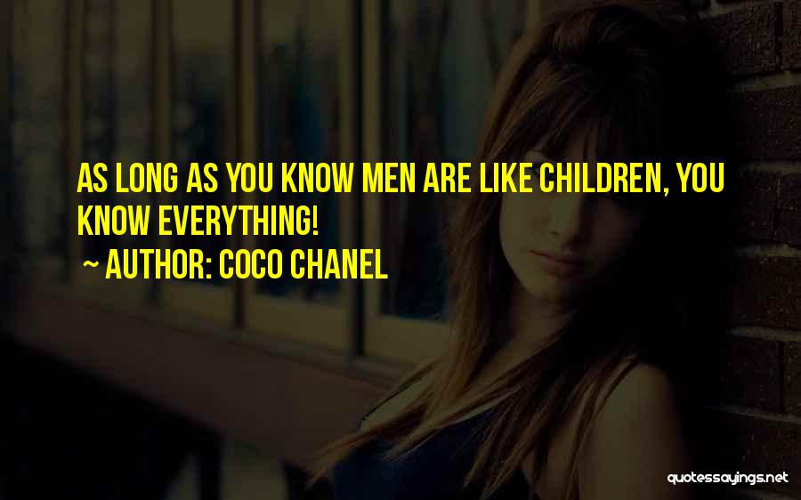 Coco Chanel Quotes: As Long As You Know Men Are Like Children, You Know Everything!
