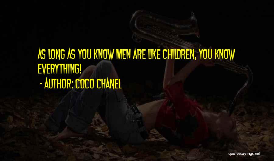 Coco Chanel Quotes: As Long As You Know Men Are Like Children, You Know Everything!