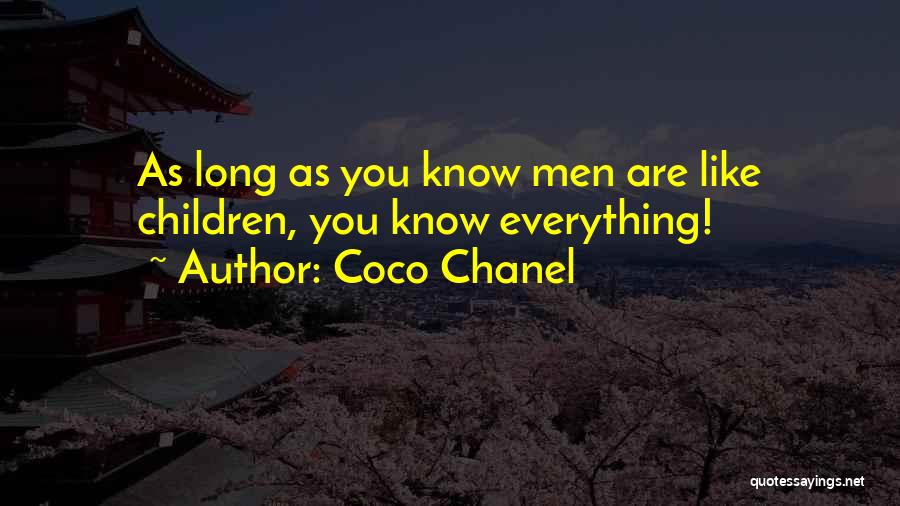 Coco Chanel Quotes: As Long As You Know Men Are Like Children, You Know Everything!