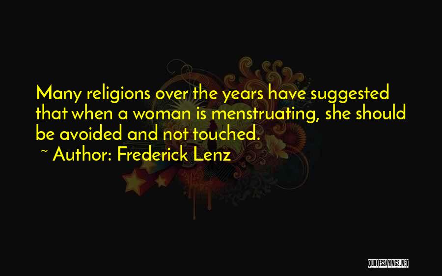 Frederick Lenz Quotes: Many Religions Over The Years Have Suggested That When A Woman Is Menstruating, She Should Be Avoided And Not Touched.