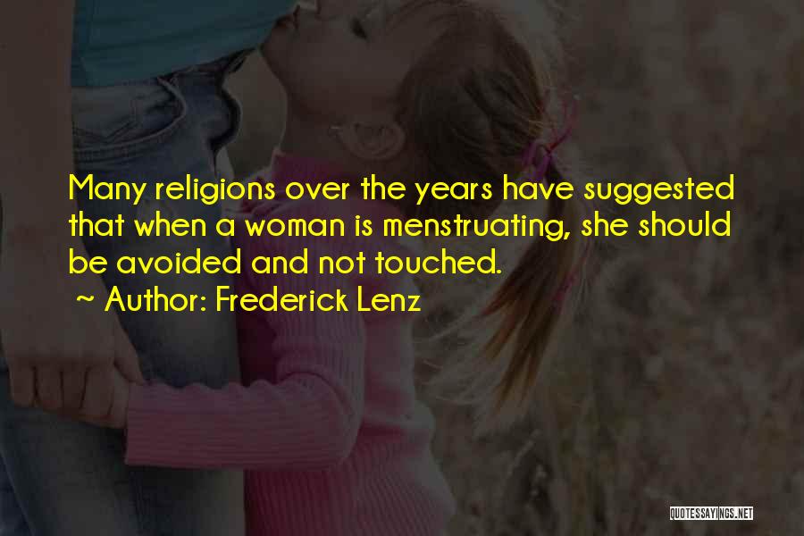 Frederick Lenz Quotes: Many Religions Over The Years Have Suggested That When A Woman Is Menstruating, She Should Be Avoided And Not Touched.