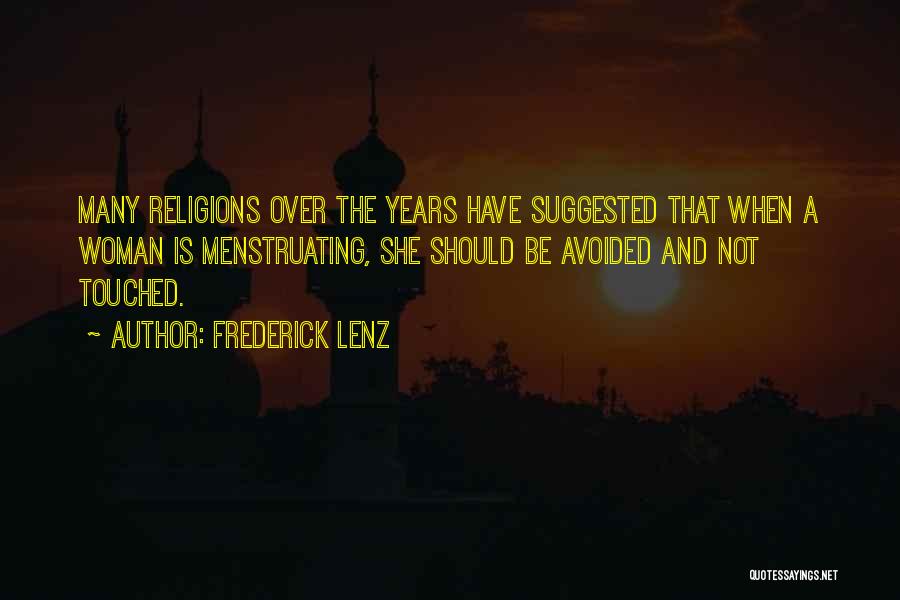 Frederick Lenz Quotes: Many Religions Over The Years Have Suggested That When A Woman Is Menstruating, She Should Be Avoided And Not Touched.