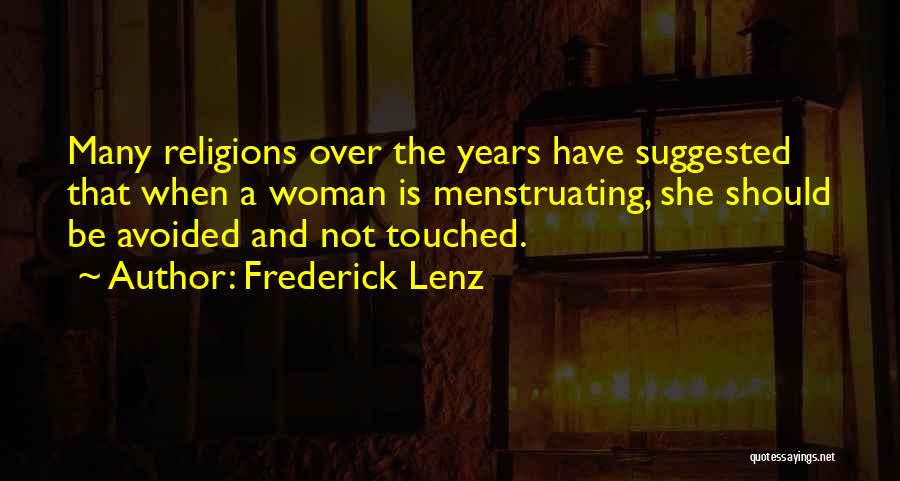 Frederick Lenz Quotes: Many Religions Over The Years Have Suggested That When A Woman Is Menstruating, She Should Be Avoided And Not Touched.