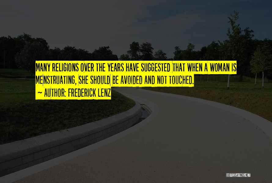 Frederick Lenz Quotes: Many Religions Over The Years Have Suggested That When A Woman Is Menstruating, She Should Be Avoided And Not Touched.