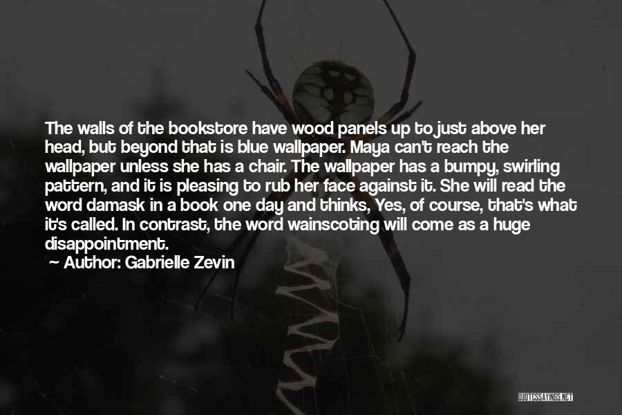 Gabrielle Zevin Quotes: The Walls Of The Bookstore Have Wood Panels Up To Just Above Her Head, But Beyond That Is Blue Wallpaper.