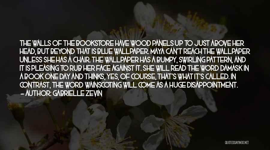 Gabrielle Zevin Quotes: The Walls Of The Bookstore Have Wood Panels Up To Just Above Her Head, But Beyond That Is Blue Wallpaper.