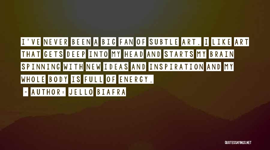 Jello Biafra Quotes: I've Never Been A Big Fan Of Subtle Art. I Like Art That Gets Deep Into My Head And Starts