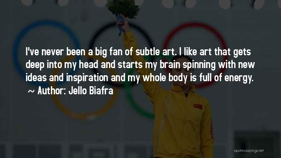 Jello Biafra Quotes: I've Never Been A Big Fan Of Subtle Art. I Like Art That Gets Deep Into My Head And Starts