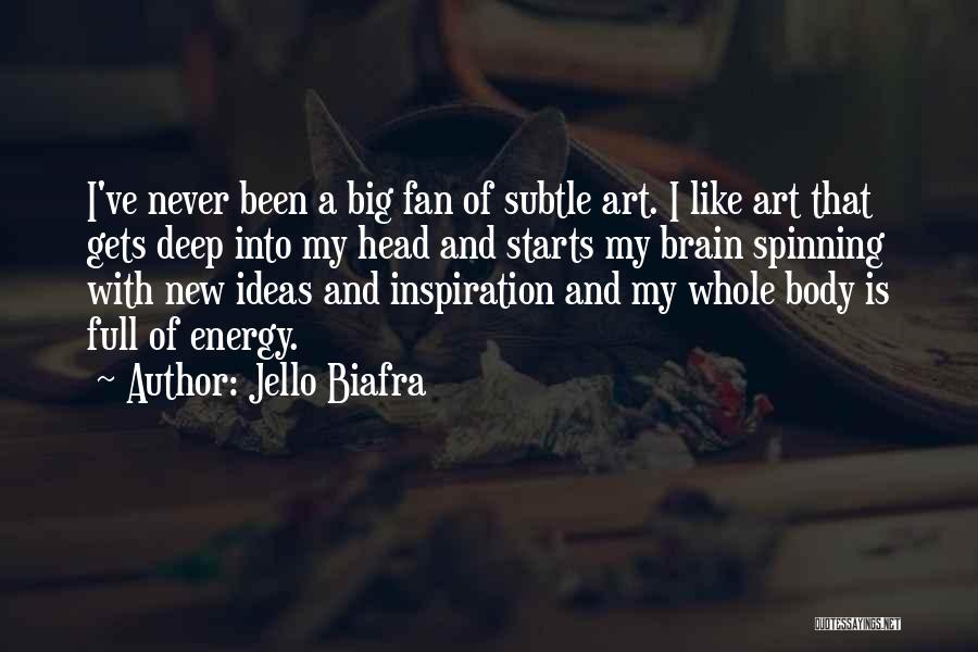 Jello Biafra Quotes: I've Never Been A Big Fan Of Subtle Art. I Like Art That Gets Deep Into My Head And Starts