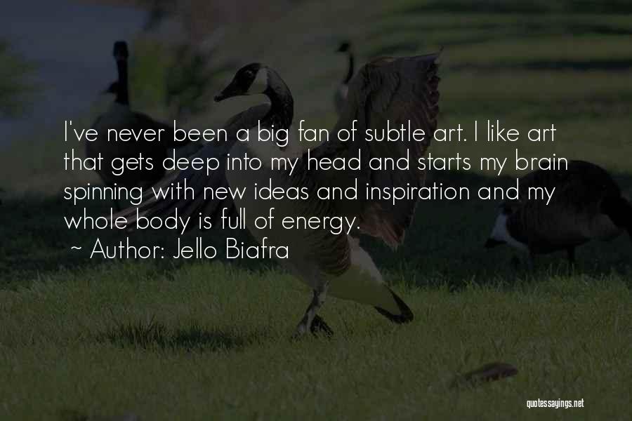 Jello Biafra Quotes: I've Never Been A Big Fan Of Subtle Art. I Like Art That Gets Deep Into My Head And Starts