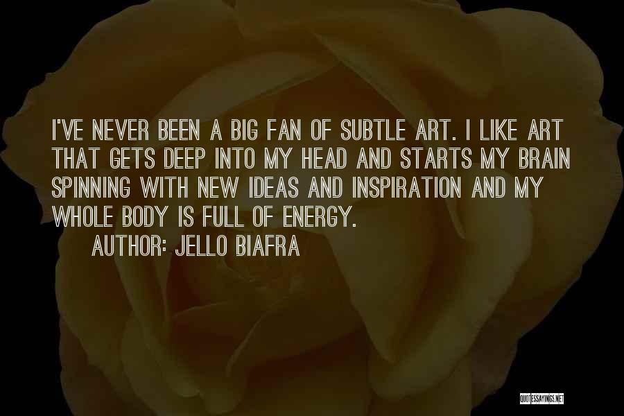 Jello Biafra Quotes: I've Never Been A Big Fan Of Subtle Art. I Like Art That Gets Deep Into My Head And Starts