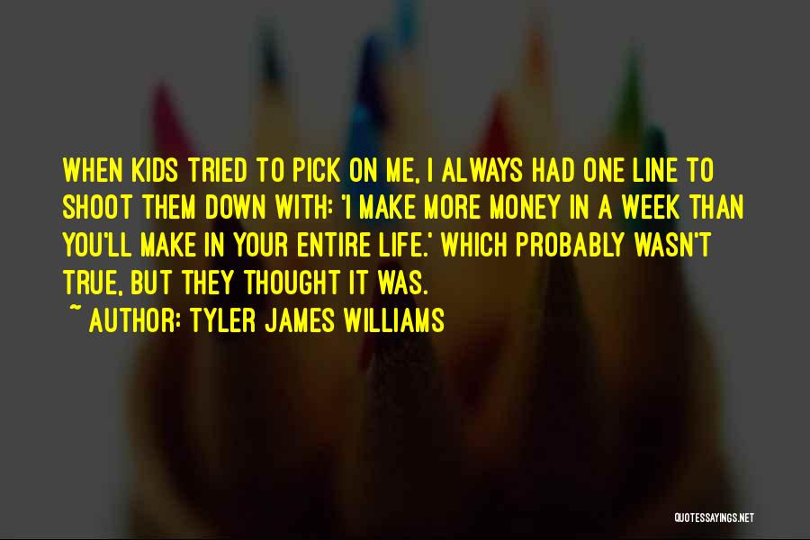 Tyler James Williams Quotes: When Kids Tried To Pick On Me, I Always Had One Line To Shoot Them Down With: 'i Make More
