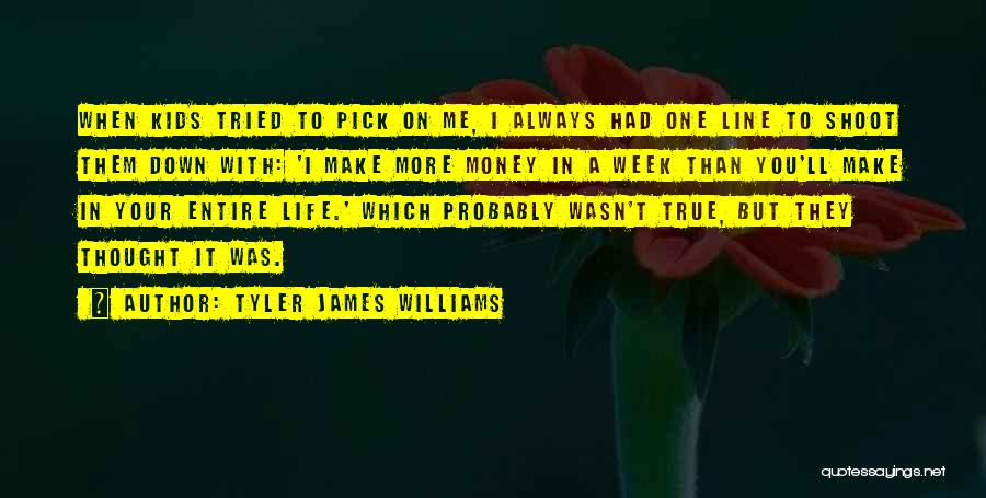 Tyler James Williams Quotes: When Kids Tried To Pick On Me, I Always Had One Line To Shoot Them Down With: 'i Make More