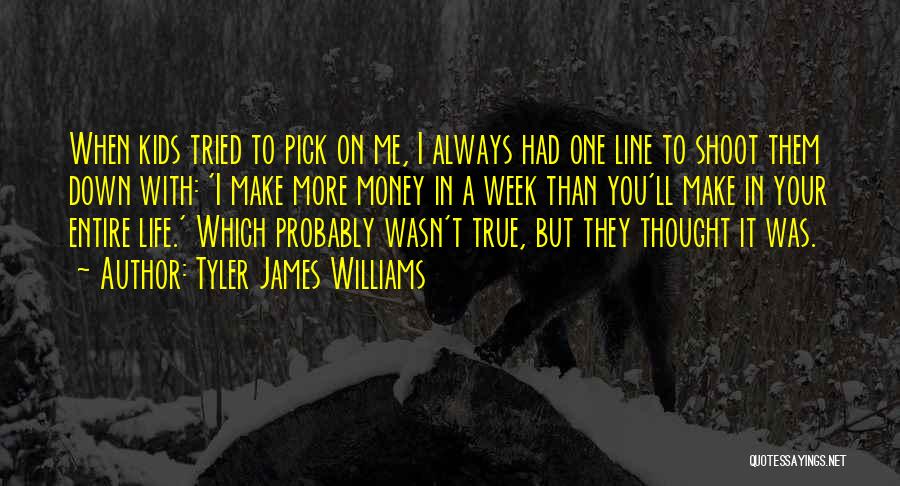 Tyler James Williams Quotes: When Kids Tried To Pick On Me, I Always Had One Line To Shoot Them Down With: 'i Make More