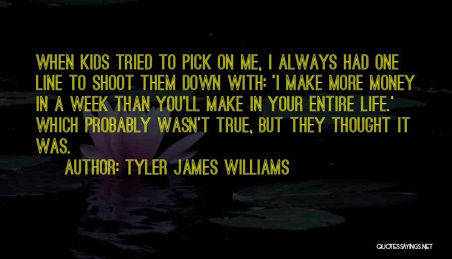 Tyler James Williams Quotes: When Kids Tried To Pick On Me, I Always Had One Line To Shoot Them Down With: 'i Make More
