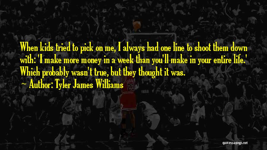 Tyler James Williams Quotes: When Kids Tried To Pick On Me, I Always Had One Line To Shoot Them Down With: 'i Make More