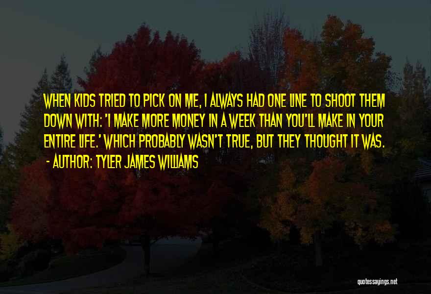 Tyler James Williams Quotes: When Kids Tried To Pick On Me, I Always Had One Line To Shoot Them Down With: 'i Make More