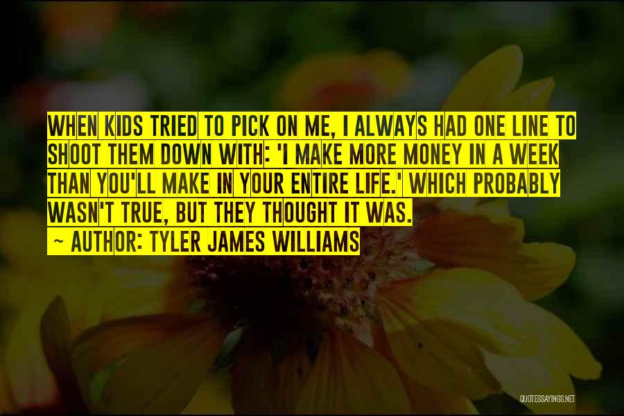 Tyler James Williams Quotes: When Kids Tried To Pick On Me, I Always Had One Line To Shoot Them Down With: 'i Make More
