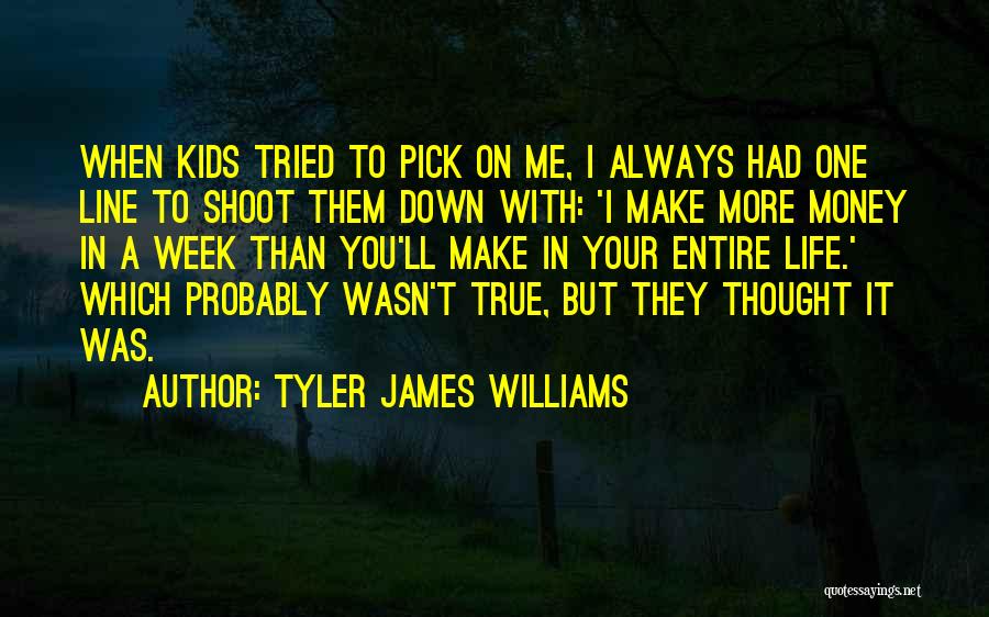Tyler James Williams Quotes: When Kids Tried To Pick On Me, I Always Had One Line To Shoot Them Down With: 'i Make More