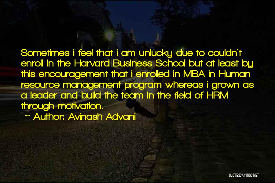 Avinash Advani Quotes: Sometimes I Feel That I Am Unlucky Due To Couldn't Enroll In The Harvard Business School But At Least By