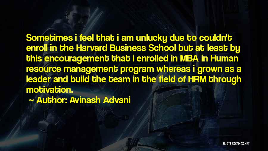 Avinash Advani Quotes: Sometimes I Feel That I Am Unlucky Due To Couldn't Enroll In The Harvard Business School But At Least By