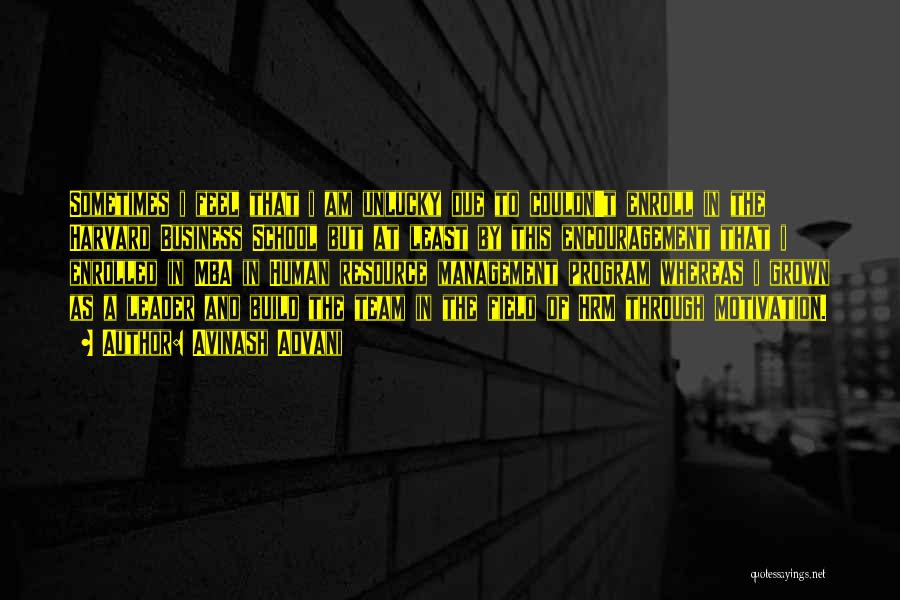 Avinash Advani Quotes: Sometimes I Feel That I Am Unlucky Due To Couldn't Enroll In The Harvard Business School But At Least By