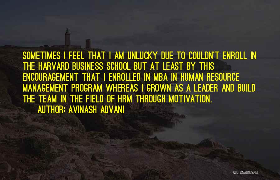 Avinash Advani Quotes: Sometimes I Feel That I Am Unlucky Due To Couldn't Enroll In The Harvard Business School But At Least By