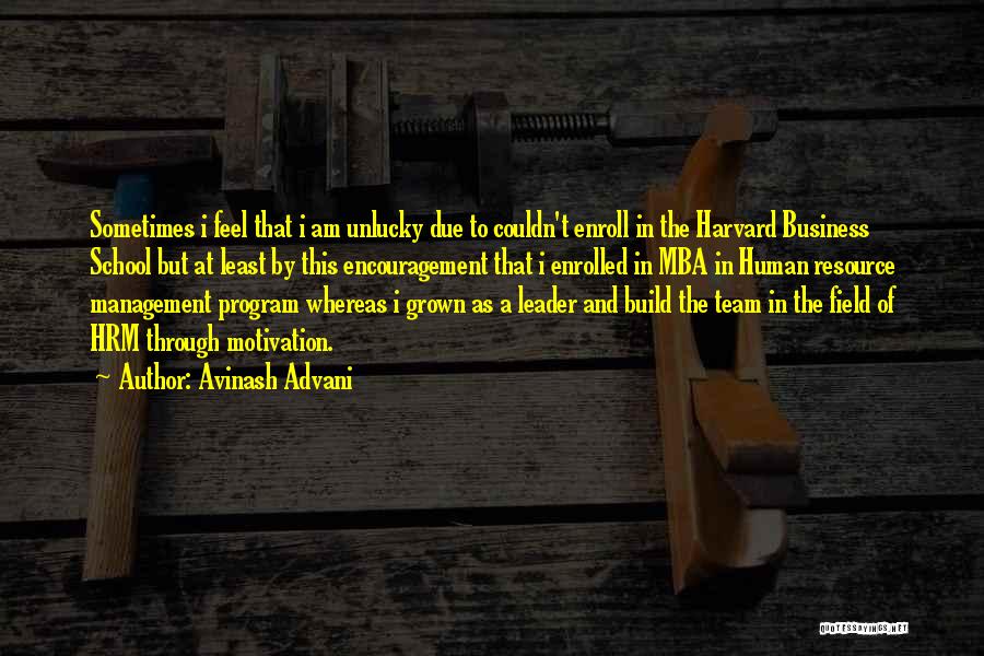 Avinash Advani Quotes: Sometimes I Feel That I Am Unlucky Due To Couldn't Enroll In The Harvard Business School But At Least By