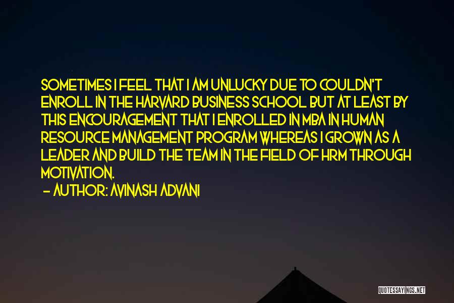 Avinash Advani Quotes: Sometimes I Feel That I Am Unlucky Due To Couldn't Enroll In The Harvard Business School But At Least By