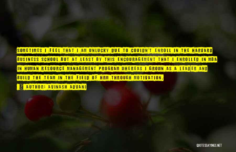 Avinash Advani Quotes: Sometimes I Feel That I Am Unlucky Due To Couldn't Enroll In The Harvard Business School But At Least By