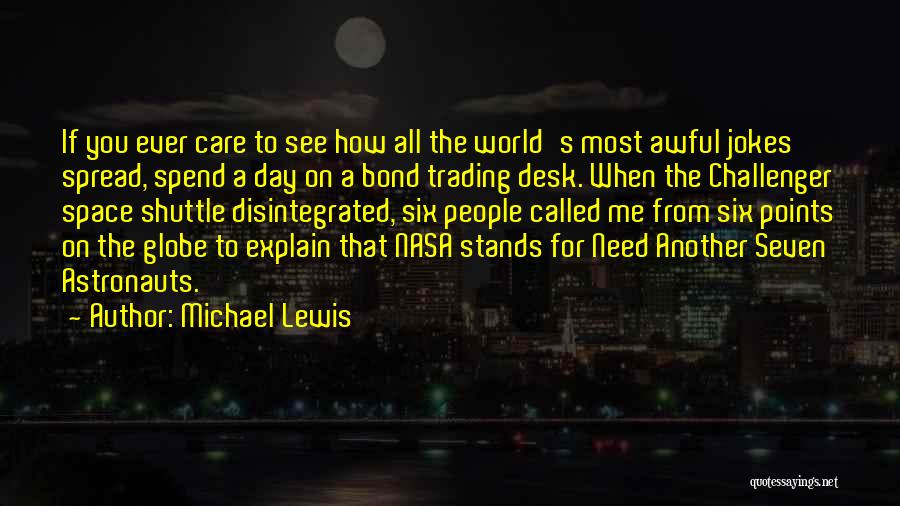 Michael Lewis Quotes: If You Ever Care To See How All The World's Most Awful Jokes Spread, Spend A Day On A Bond