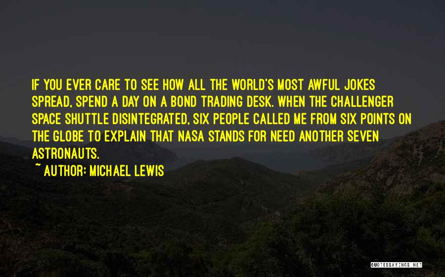 Michael Lewis Quotes: If You Ever Care To See How All The World's Most Awful Jokes Spread, Spend A Day On A Bond
