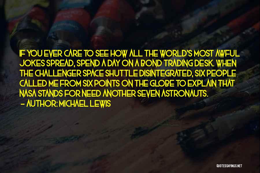 Michael Lewis Quotes: If You Ever Care To See How All The World's Most Awful Jokes Spread, Spend A Day On A Bond