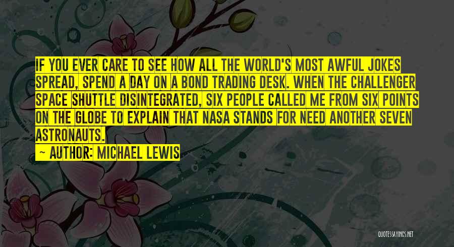 Michael Lewis Quotes: If You Ever Care To See How All The World's Most Awful Jokes Spread, Spend A Day On A Bond