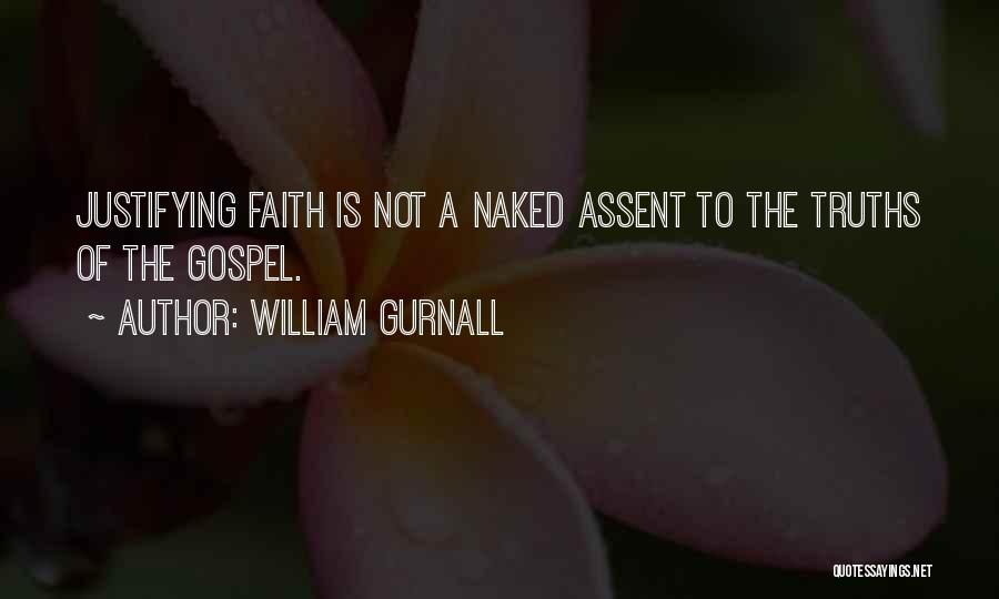 William Gurnall Quotes: Justifying Faith Is Not A Naked Assent To The Truths Of The Gospel.