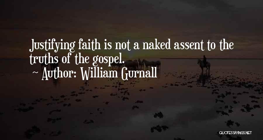 William Gurnall Quotes: Justifying Faith Is Not A Naked Assent To The Truths Of The Gospel.