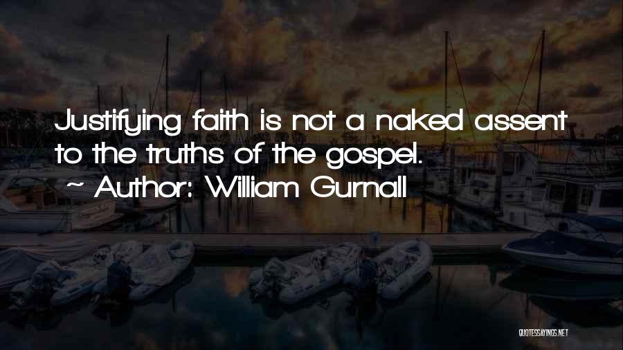 William Gurnall Quotes: Justifying Faith Is Not A Naked Assent To The Truths Of The Gospel.