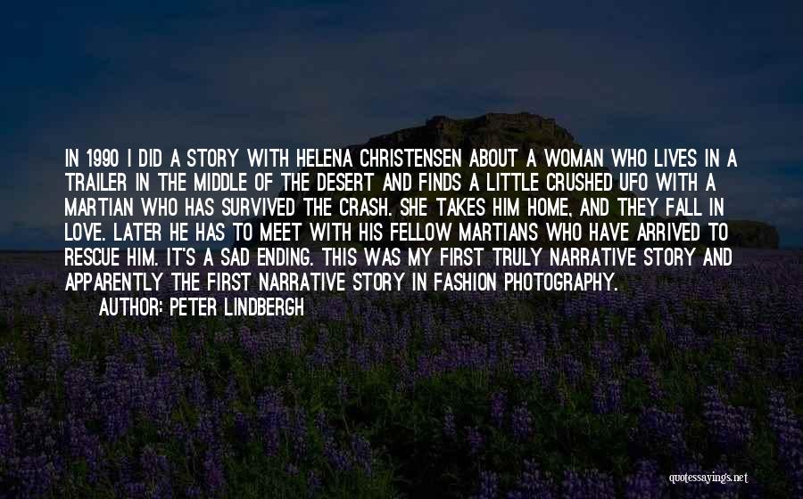 Peter Lindbergh Quotes: In 1990 I Did A Story With Helena Christensen About A Woman Who Lives In A Trailer In The Middle