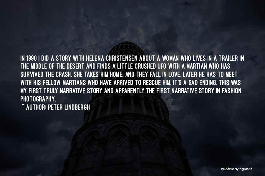 Peter Lindbergh Quotes: In 1990 I Did A Story With Helena Christensen About A Woman Who Lives In A Trailer In The Middle