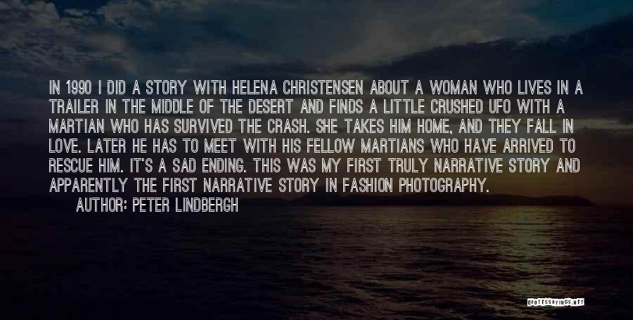 Peter Lindbergh Quotes: In 1990 I Did A Story With Helena Christensen About A Woman Who Lives In A Trailer In The Middle