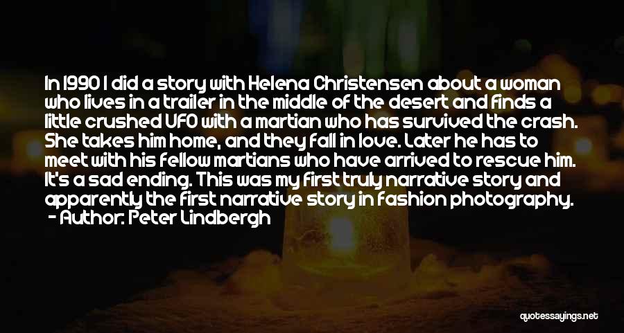 Peter Lindbergh Quotes: In 1990 I Did A Story With Helena Christensen About A Woman Who Lives In A Trailer In The Middle