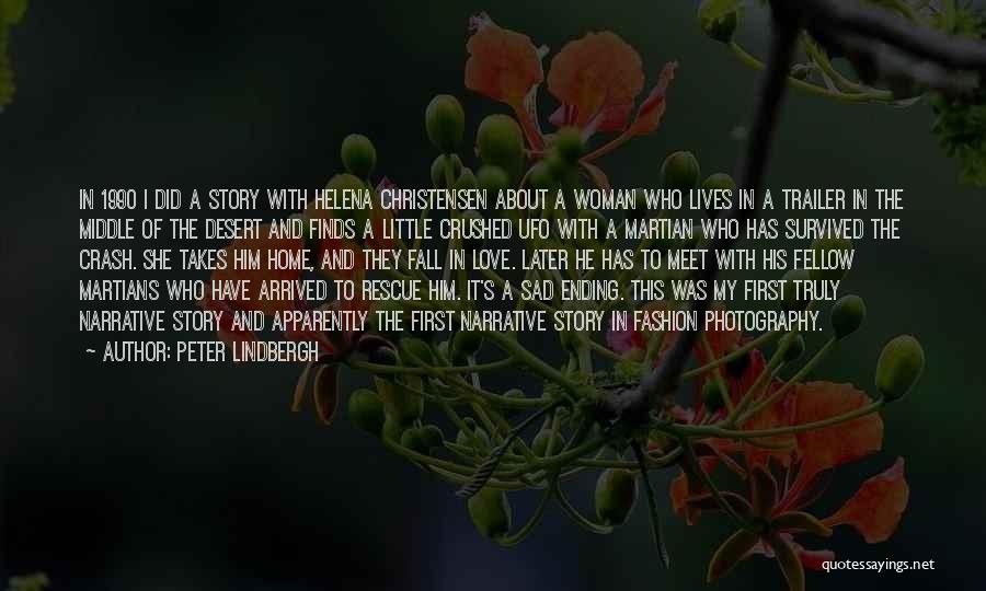 Peter Lindbergh Quotes: In 1990 I Did A Story With Helena Christensen About A Woman Who Lives In A Trailer In The Middle