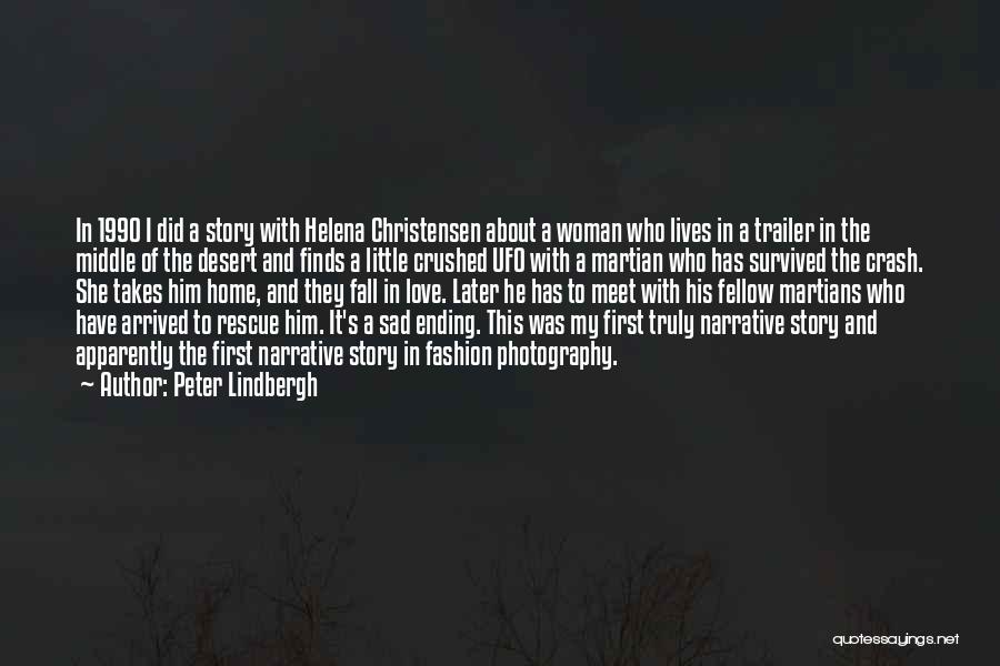 Peter Lindbergh Quotes: In 1990 I Did A Story With Helena Christensen About A Woman Who Lives In A Trailer In The Middle