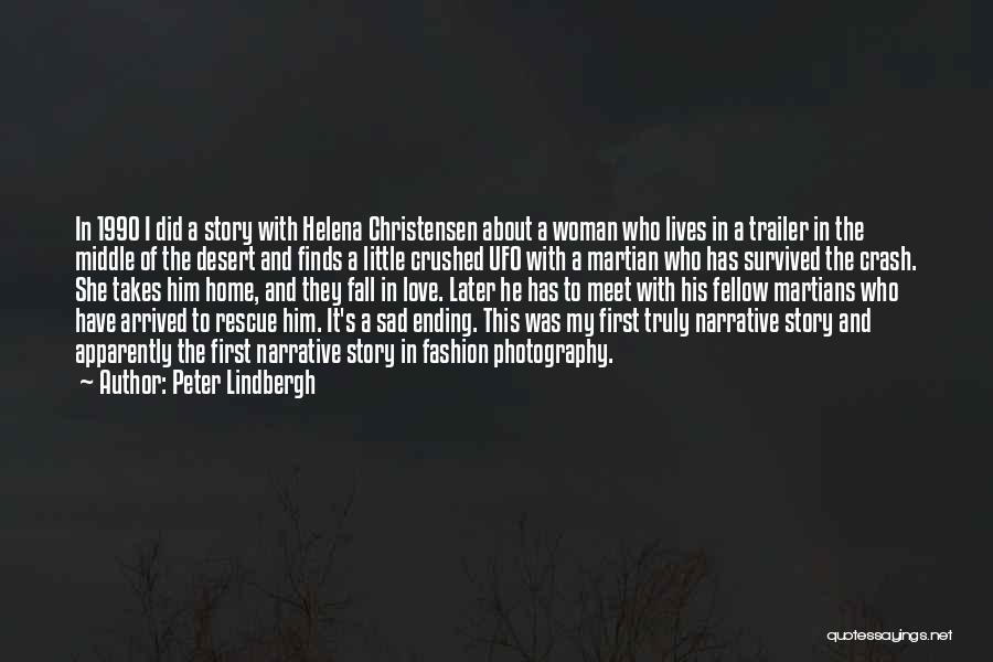 Peter Lindbergh Quotes: In 1990 I Did A Story With Helena Christensen About A Woman Who Lives In A Trailer In The Middle