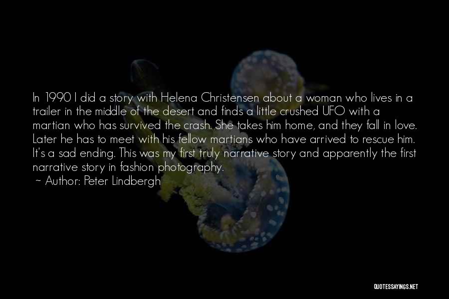 Peter Lindbergh Quotes: In 1990 I Did A Story With Helena Christensen About A Woman Who Lives In A Trailer In The Middle