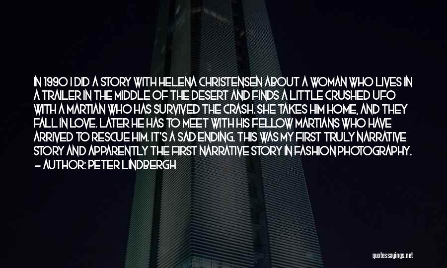 Peter Lindbergh Quotes: In 1990 I Did A Story With Helena Christensen About A Woman Who Lives In A Trailer In The Middle