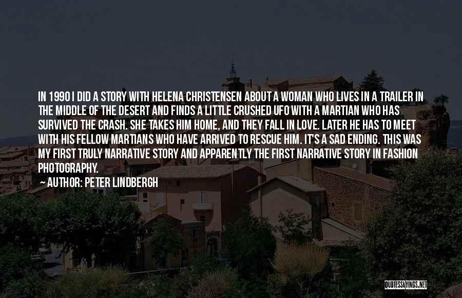 Peter Lindbergh Quotes: In 1990 I Did A Story With Helena Christensen About A Woman Who Lives In A Trailer In The Middle